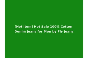 [Hot Item] Hot Sale 100% Cotton Denim Jeans for Men by Fly Jeans