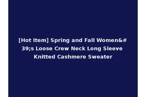 [Hot Item] Spring and Fall Women's Loose Crew Neck Long Sleeve Knitted Cashmere Sweater