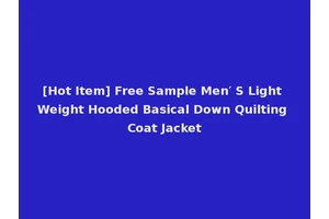[Hot Item] Free Sample Men′ S Light Weight Hooded Basical Down Quilting Coat Jacket