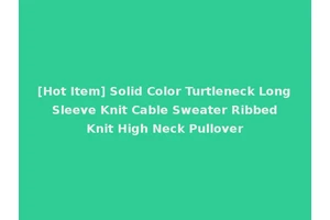 [Hot Item] Solid Color Turtleneck Long Sleeve Knit Cable Sweater Ribbed Knit High Neck Pullover