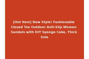 [Hot Item] New Style! Fashionable Closed Toe Outdoor Anti-Slip Women Sandals with DIY Sponge Cake, Thick Sole