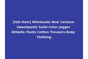 [Hot Item] Wholesale New Cartoon Sweatpants Solid Color Jogger Athletic Pants Cotton Trousers Baby Clothing