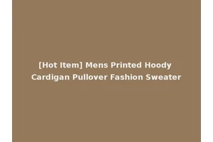 [Hot Item] Mens Printed Hoody Cardigan Pullover Fashion Sweater