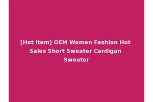[Hot Item] OEM Women Fashion Hot Sales Short Sweater Cardigan Sweater
