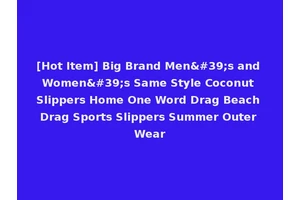 [Hot Item] Big Brand Men's and Women's Same Style Coconut Slippers Home One Word Drag Beach Drag Sports Slippers Summer Outer Wear