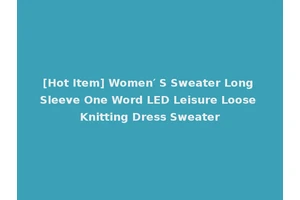 [Hot Item] Women′ S Sweater Long Sleeve One Word LED Leisure Loose Knitting Dress Sweater