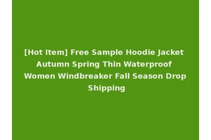 [Hot Item] Free Sample Hoodie Jacket Autumn Spring Thin Waterproof Women Windbreaker Fall Season Drop Shipping