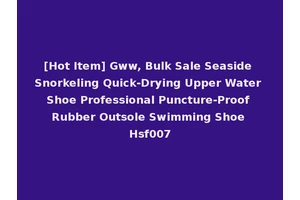 [Hot Item] Gww, Bulk Sale Seaside Snorkeling Quick-Drying Upper Water Shoe Professional Puncture-Proof Rubber Outsole Swimming Shoe Hsf007