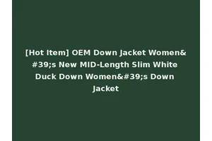 [Hot Item] OEM Down Jacket Women's New MID-Length Slim White Duck Down Women's Down Jacket