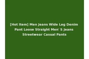 [Hot Item] Men Jeans Wide Leg Denim Pant Loose Straight Men′ S Jeans Streetwear Casual Pants
