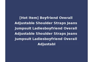 [Hot Item] Boyfriend Overall Adjustable Shoulder Straps Jeans Jumpsuit Ladiesboyfriend Overall Adjustable Shoulder Straps Jeans Jumpsuit Ladiesboyfriend Overall Adjustabl