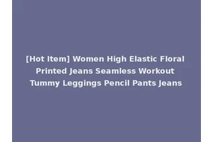 [Hot Item] Women High Elastic Floral Printed Jeans Seamless Workout Tummy Leggings Pencil Pants Jeans