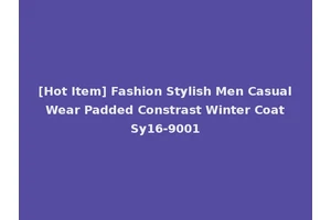 [Hot Item] Fashion Stylish Men Casual Wear Padded Constrast Winter Coat Sy16-9001