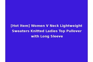 [Hot Item] Women V Neck Lightweight Sweaters Knitted Ladies Top Pullover with Long Sleeve