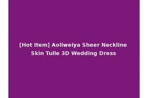 [Hot Item] Aoliweiya Sheer Neckline Skin Tulle 3D Wedding Dress