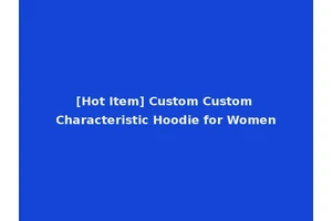 [Hot Item] Custom Custom Characteristic Hoodie for Women