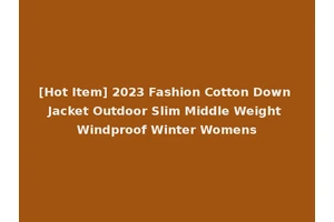 [Hot Item] 2023 Fashion Cotton Down Jacket Outdoor Slim Middle Weight Windproof Winter Womens