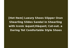[Hot Item] Luxury Shoes Slipper Oran Shearling Slides Sandal in Shearling with Iconic "H" Cut-out. a Daring Yet Comfortable Style Shoes