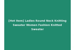 [Hot Item] Ladies Round Neck Knitting Sweater Women Fashion Knitted Sweater
