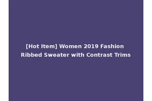 [Hot Item] Women 2019 Fashion Ribbed Sweater with Contrast Trims
