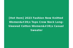 [Hot Item] 2023 Fashion New Knitted Women's Tops Crew Neck Long-Sleeved Cotton Women's Casual Sweater