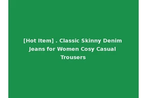[Hot Item] . Classic Skinny Denim Jeans for Women Cosy Casual Trousers