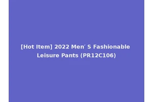 [Hot Item] 2022 Men′ S Fashionable Leisure Pants (PR12C106)