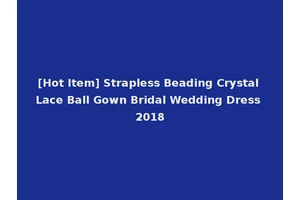 [Hot Item] Strapless Beading Crystal Lace Ball Gown Bridal Wedding Dress 2018