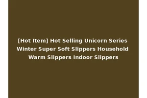 [Hot Item] Hot Selling Unicorn Series Winter Super Soft Slippers Household Warm Slippers Indoor Slippers