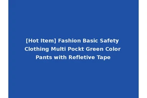 [Hot Item] Fashion Basic Safety Clothing Multi Pockt Green Color Pants with Refletive Tape