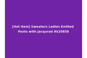 [Hot Item] Sweaters Ladies Knitted Pants with Jacqurad Ak20858