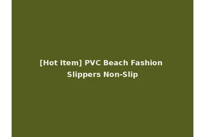 [Hot Item] PVC Beach Fashion Slippers Non-Slip