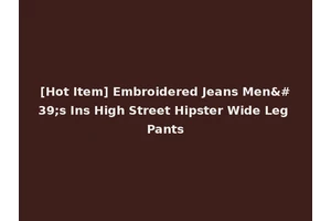 [Hot Item] Embroidered Jeans Men's Ins High Street Hipster Wide Leg Pants