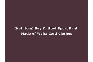 [Hot Item] Boy Knitted Sport Pant Made of Waist Cord Clothes