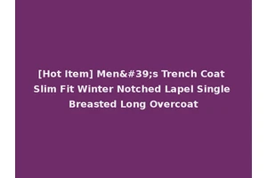 [Hot Item] Men's Trench Coat Slim Fit Winter Notched Lapel Single Breasted Long Overcoat