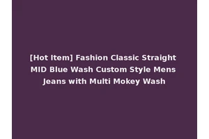[Hot Item] Fashion Classic Straight MID Blue Wash Custom Style Mens Jeans with Multi Mokey Wash