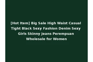 [Hot Item] Big Sale High Waist Casual Tight Black Sexy Fashion Denim Sexy Girls Skinny Jeans Perempuan Wholesale for Women