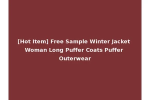 [Hot Item] Free Sample Winter Jacket Woman Long Puffer Coats Puffer Outerwear