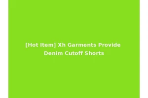 [Hot Item] Xh Garments Provide Denim Cutoff Shorts