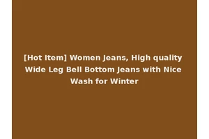 [Hot Item] Women Jeans, High quality Wide Leg Bell Bottom Jeans with Nice Wash for Winter