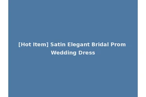 [Hot Item] Satin Elegant Bridal Prom Wedding Dress