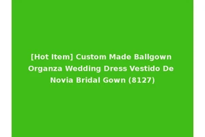 [Hot Item] Custom Made Ballgown Organza Wedding Dress Vestido De Novia Bridal Gown (8127)