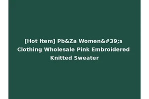 [Hot Item] Pb&Za Women's Clothing Wholesale Pink Embroidered Knitted Sweater