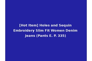 [Hot Item] Holes and Sequin Embroidery Slim Fit Women Denim Jeans (Pants E. P. 335)