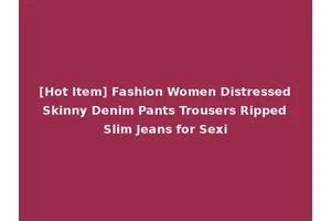 [Hot Item] Fashion Women Distressed Skinny Denim Pants Trousers Ripped Slim Jeans for Sexi