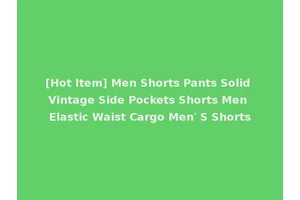 [Hot Item] Men Shorts Pants Solid Vintage Side Pockets Shorts Men Elastic Waist Cargo Men′ S Shorts