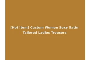 [Hot Item] Custom Women Sexy Satin Tailored Ladies Trousers