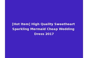 [Hot Item] High Quality Sweetheart Sparkling Mermaid Cheap Wedding Dress 2017