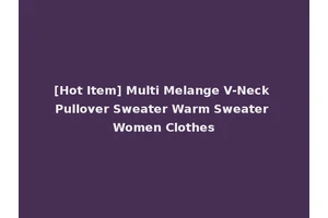 [Hot Item] Multi Melange V-Neck Pullover Sweater Warm Sweater Women Clothes