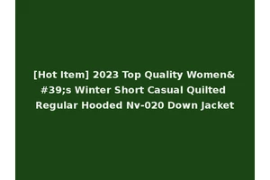 [Hot Item] 2023 Top Quality Women's Winter Short Casual Quilted Regular Hooded Nv-020 Down Jacket